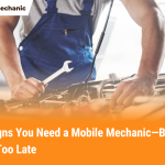 7 Signs You Need a Mobile Mechanic—Before It’s Too Late