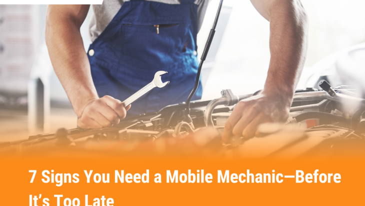 7 Signs You Need a Mobile Mechanic—Before It’s Too Late