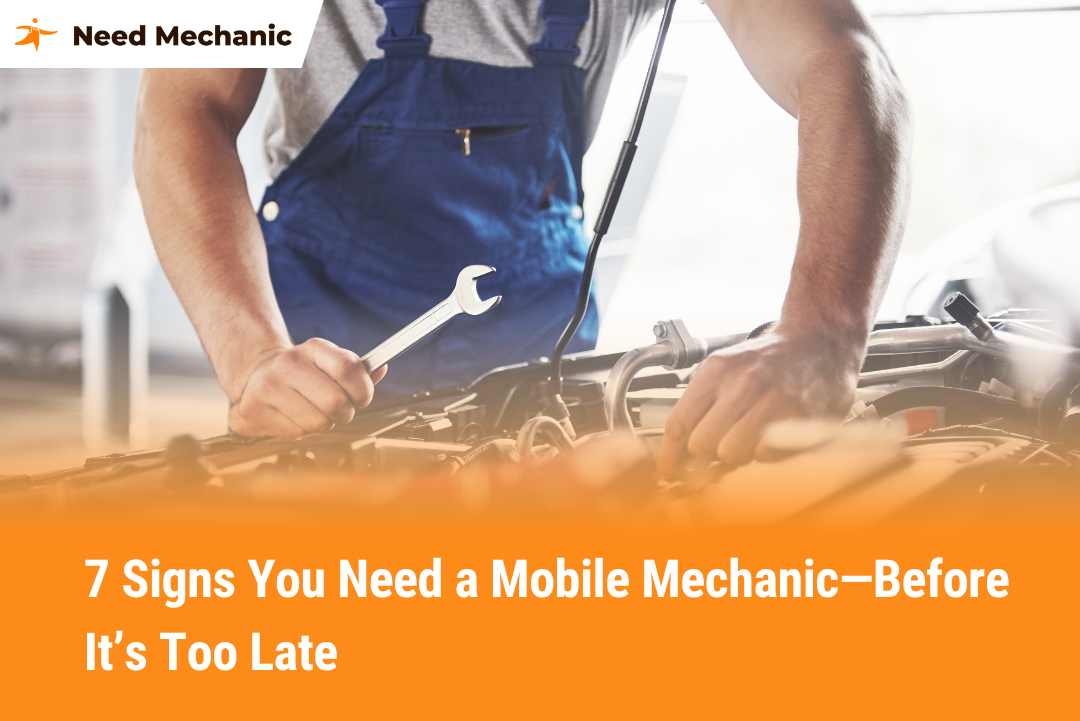7 Signs You Need a Mobile Mechanic—Before It’s Too Late
