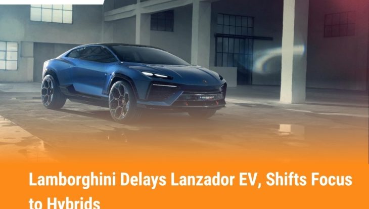Lamborghini Delays Lanzador EV, Shifts Focus to Hybrids