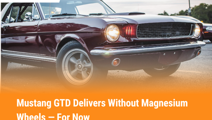 Mustang GTD Delivers Without Magnesium Wheels — For Now