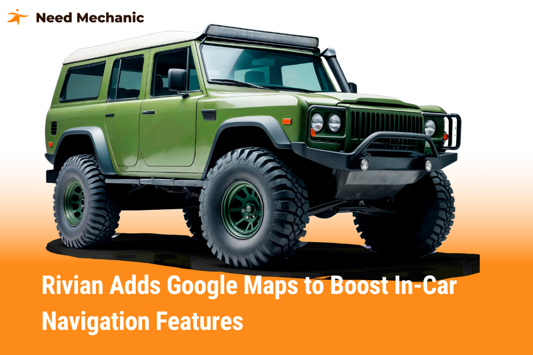 Rivian Adds Google Maps to Boost In-Car Navigation Features