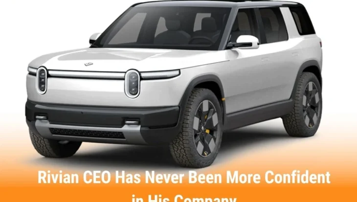 Rivian CEO Has Never Been More Confident in His Company