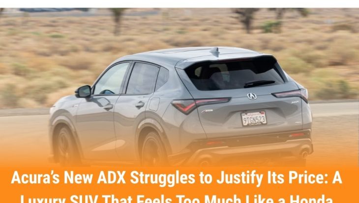 Acura’s New ADX Struggles to Justify Its Price A Luxury SUV That Feels Too Much Like a Honda